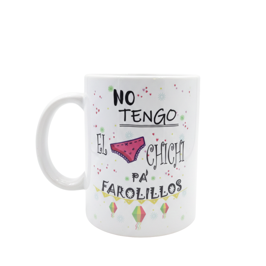 Taza “No Tengo el Chichi Pa Farolillos”