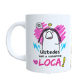 Taza "Vais a volverme LOCA"