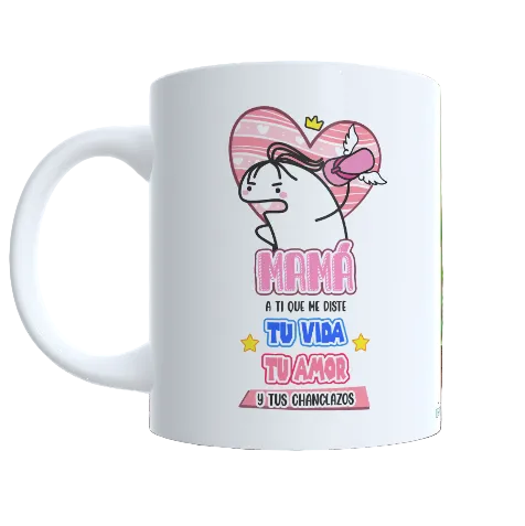 Taza "Mamá a ti que me diste tu vida, tu amor y tus chanclazos"