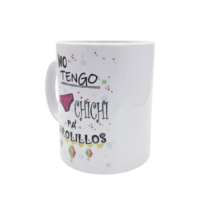 Taza “No Tengo el Chichi Pa Farolillos”