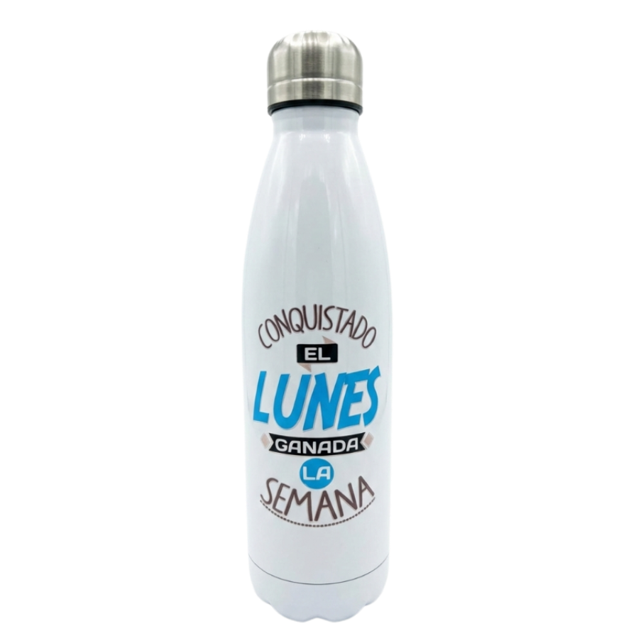 Botella aco inox.  “Conquistado el lunes, ganada la semana”
