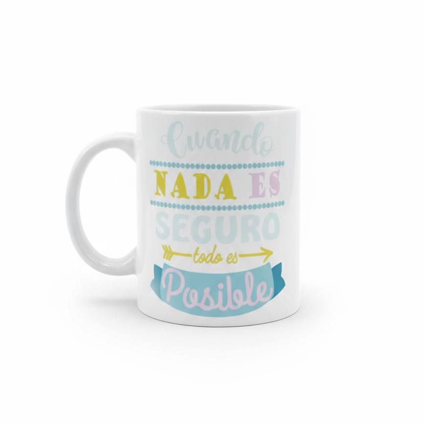 Taza Motivacional "Cuando Nada es Seguro, Todo es Posible"
