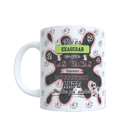 Taza "No es exagerar, es que tienes MUUUCHO arte"